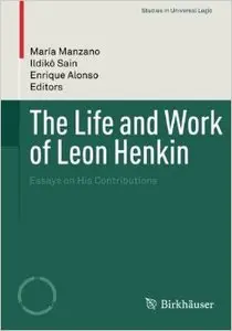 The Life and Work of Leon Henkin: Essays on His Contributions