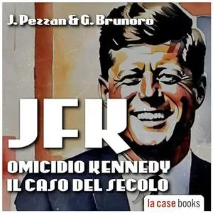 «JFK. Omicidio Kennedy? Il caso del secolo» by Jacopo Pezzan, Giacomo Brunoro