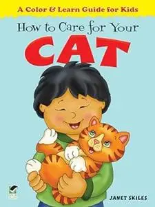 How to Care for Your Cat: A Color & Learn Guide for Kids (Dover Kids Activity Books: Animals)