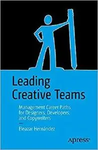 Leading Creative Teams: Management Career Paths for Designers, Developers, and Copywriters [Repost]