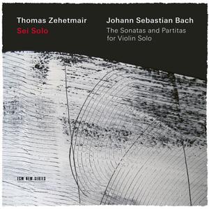 Thomas Zehetmair - Johann Sebastian Bach: Sei Solo - The Sonatas and Partitas for Violin Solo (2019)