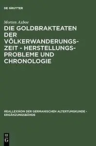 Die Goldbrakteaten der Völkerwanderungszeit - Herstellungsprobleme und Chronologie