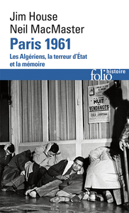 Paris 1961: Les Algériens, la terreur d'État et la mémoire - Jim House, Neil Macmaster