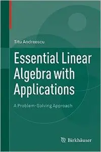 Essential Linear Algebra with Applications: A Problem-Solving Approach (Repost)