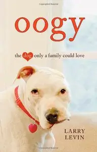 Oogy: The Dog Only a Family Could Love (Repost)