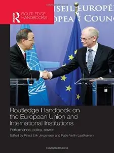 Routledge Handbook on the European Union and International Institutions: Performance, Policy, Power