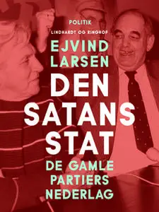 «Den satans stat. De gamle partiers nederlag» by Ejvind Larsen