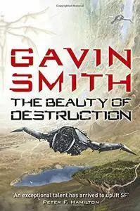 The Beauty of Destruction - Gavin G. Smith