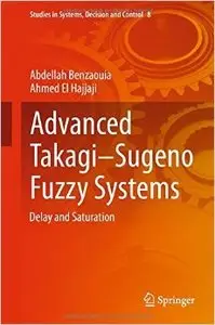 Advanced Takagi Sugeno Fuzzy Systems: Delay and Saturation