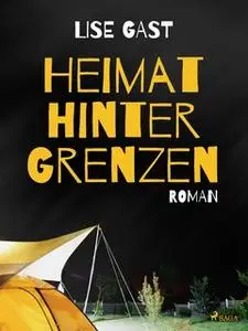 «Heimat hinter Grenzen» by Lise Gast