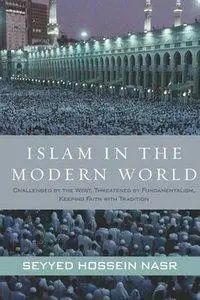 Islam in the Modern World: Challenged by the West, Threatened by Fundamentalism, Keeping Faith with Tradition (Repost)