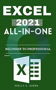 EXCEL 2021 ALL-IN-ONE: The Complete Beginner to professional Guide