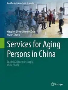 Services for Aging Persons in China: Spatial Variations in Supply and Demand