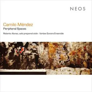 Roberto Alonso Trillo & Vertixe Sonora Ensemble - Camilo Méndez: Peripheral Spaces (2023) [Official Digital Download 24/96]