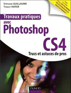 Travaux pratique avec Photoshop CS4 : Trucs et Astuces de Pros