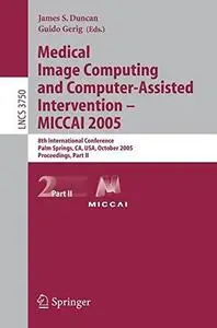 Medical Image Computing and Computer-Assisted Intervention – MICCAI 2005: 8th International Conference, Palm Springs, CA, USA,