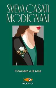 Il Corsaro e la rosa - Sveva Casati Modignani