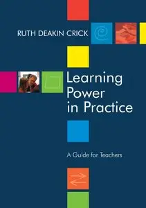 Ruth Deakin Crick - Learning Power in Practice: A Guide for Teachers