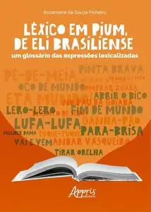 «Léxico em Pium, de Eli Brasiliense: Um Glossário das Expressões Lexicalizadas» by Rosemeire de Souza Pinheiro