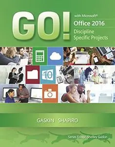 GO! with Microsoft Office 2016 Discipline Specific Projects (Repost)