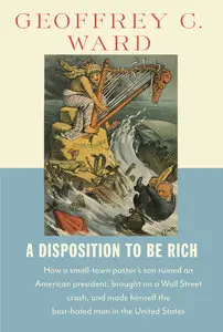 A Disposition to Be Rich: How a Small-Town Pastor's Son Ruined an American President, Brought on a Wall Street Crash (Repost)