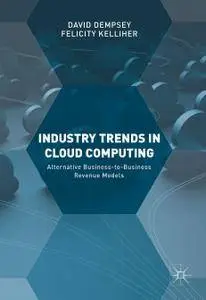 Industry Trends in Cloud Computing: Alternative Business-to-Business Revenue Models