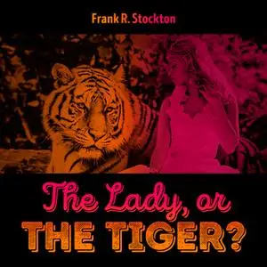«The Lady, or the Tiger» by Frank R. Stockton