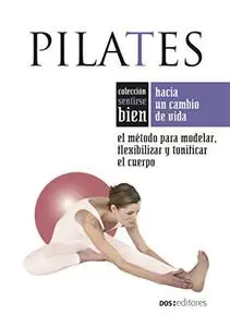 PILATES: el método para modelar, flexibilizar y tonificar el cuerpo (Spanish Edition)