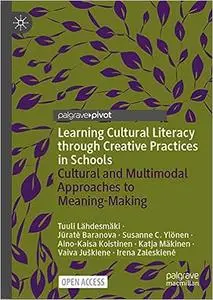 Learning Cultural Literacy through Creative Practices in Schools: Cultural and Multimodal Approaches to Meaning-Making