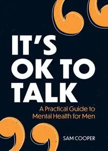 It's OK to Talk: A Practical Guide to Mental Health for Men
