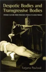 Despotic Bodies and Transgressive Bodies: Spanish Culture from Francisco Franco to Jesus Franco