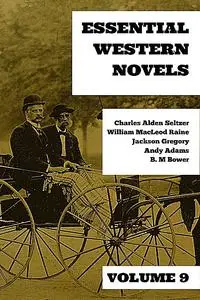 «Essential Western Novels – Volume 9» by Andy Adams, B.M.Bower, Charles Alden Seltzer, Jackson Gregory, William MacLeod