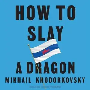 How to Slay a Dragon: Building a New Russia After Putin [Audiobook]