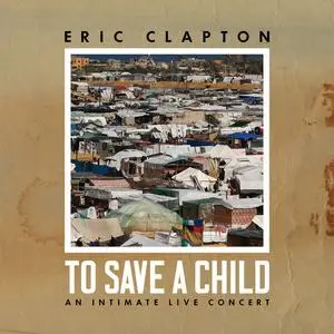 Eric Clapton - To Save a Child (2024) [Official Digital Download]