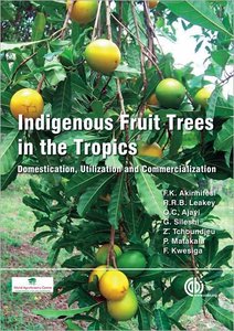 F. K. Akinnifesi, Roger R.B. Leakey - Indigenous Fruit Trees in the Tropics: Domestication, Utilization and Commercialization