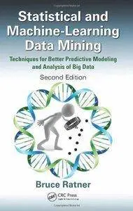 Statistical and Machine-Learning Data Mining: Techniques for Better Predictive Modeling and Analysis of Big Data, 2nd Edition