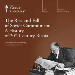 The Rise and Fall of Soviet Communism: A History of 20th-Century Russi [TTC Audio] {Repost}