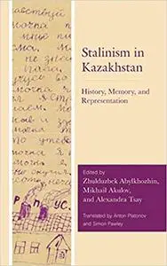 Stalinism in Kazakhstan: History, Memory, and Representation