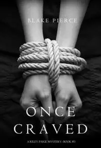 «Once Craved (a Riley Paige Mystery--Book #3)» by Blake Pierce