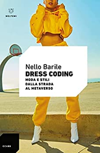 Dress coding. Moda e stili dalla strada al metaverso - Nello Barile