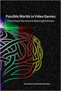 Possible Worlds in Video Games: From Classic Narrative to Meaningful Actions