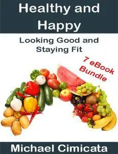 Healthy and Happy: Looking Good and Staying Fit (7 eBook Bundle)