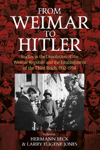 From Weimar to Hitler : Studies in the Dissolution of the Weimar Republic and the Establishment of the Third Reich, 1932-1934