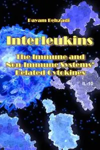 "Interleukins: The Immune and Non-Immune Systems’ Related Cytokines" ed. by Payam Behzadi
