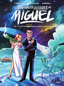 Les Incroyables Aventures De Miguel - Tome 3 - Y A-t-il Un Miguel Pour Sauver L'humanité