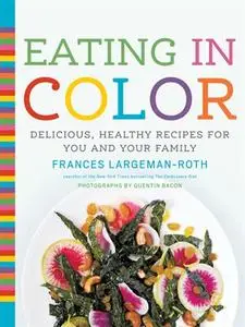 Eating in Color: Delicious, Healthy Recipes for You and Your Family (repost)