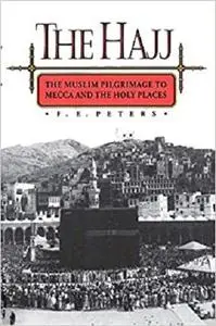 The Hajj: The Muslim Pilgrimage to Mecca and the Holy Places
