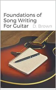 Foundations Of Song Writing For Guitar