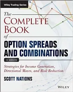 The Complete Book of Option Spreads and Combinations: Strategies for Income Generation, Directional Moves (Repost)