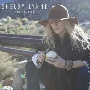Shelby Lynne - I Can't Imagine (2015)